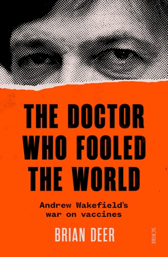 The Doctor Who Fooled the World: Andrew Wakefield’s war on vaccines
