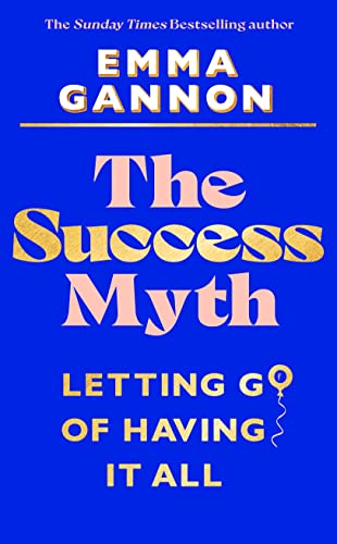 The Success Myth: Letting go of having it all