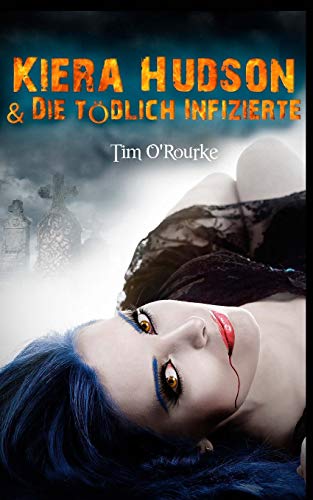 Kiera Hudson & Die tödlich Infizierte: (Buch Zwei der dritten Staffel der Kiera Hudson-Reihe) (Kiera Hudson-Reihe - Dritte Staffel, Band 2)