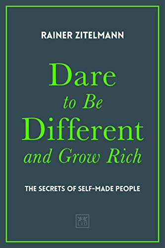 Dare to be Different and Grow Rich: The Secrets of Self-Made People