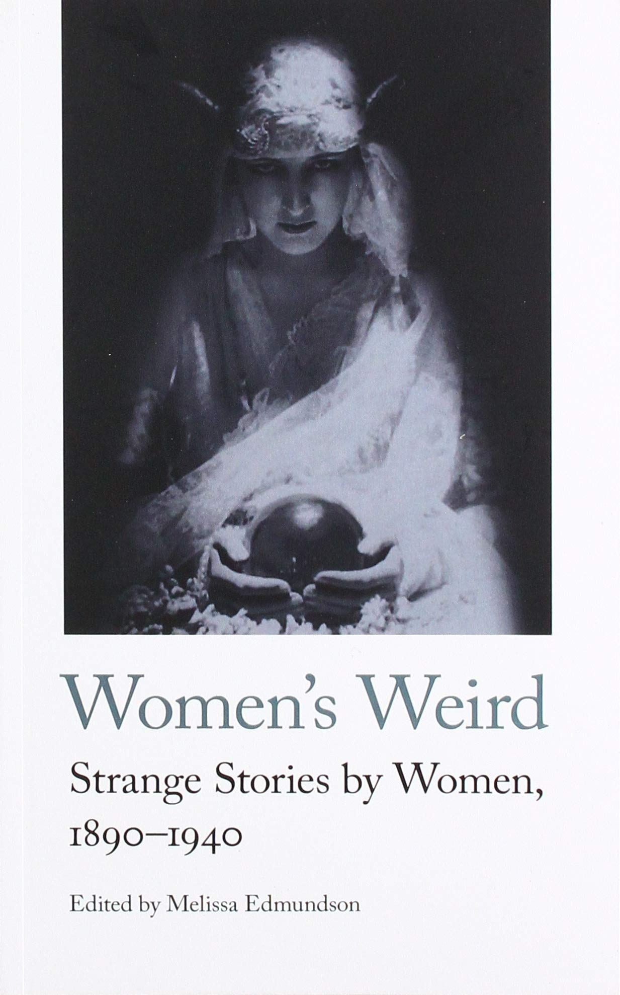 Women's Weird: Strange Stories by Women, 1890-1940 (the Weirds, Band 12)