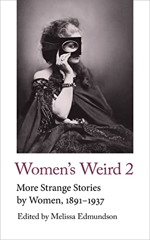 Women's Weird 2: More Strange Stories by Women, 1891-1937 (Handheld Weirds, 3, Band 2)