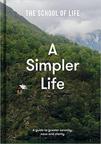 A Simpler Life: A guide to greater serenity, ease and clarity