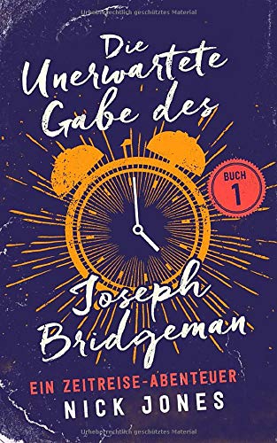 Die Unerwartete Gabe des Joseph Bridgeman: Ein Zeitreise-Abenteuer (Die Zeitreisen Tagebücher, Band 1)