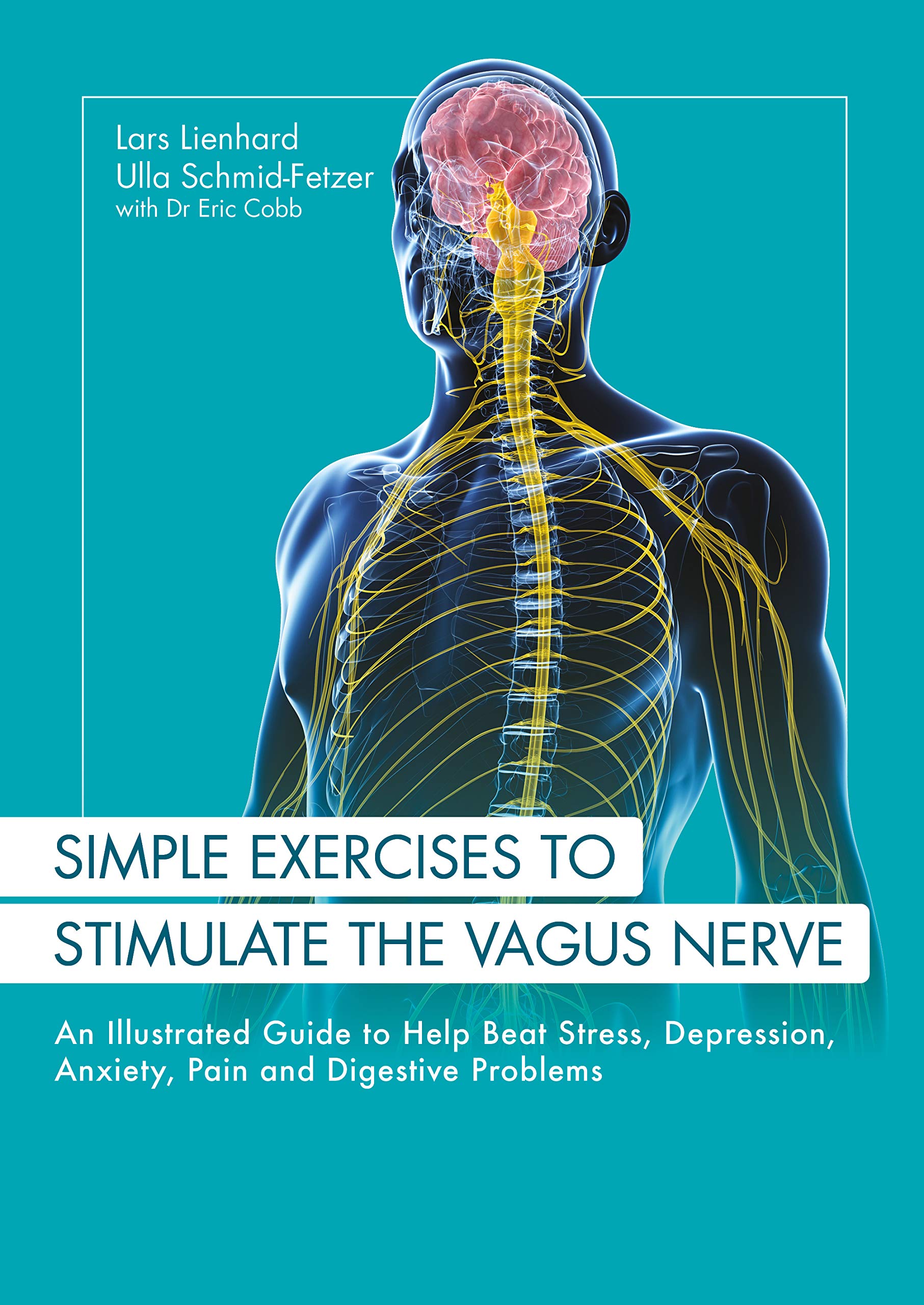 Simple Exercises to Stimulate the Vagus Nerve: An Illustrated Guide to Help Beat Stress, Depression, Anxiety, Pain and Digestive Problems