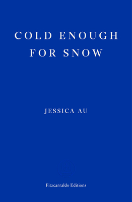 Cold Enough for Snow: Jessica Au