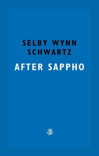 After Sappho: Selby Wynn Schwartz