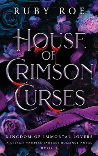 House of Crimson Curses: A Steamy Vampire Fantasy Romance (Kingdom of Immortal Lovers, Band 3)