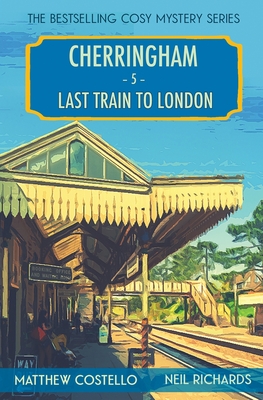 Last Train to London: A Cosy Mystery: A Cherringham Cosy Mystery (Cherringham: Mystery Shorts, Band 5)