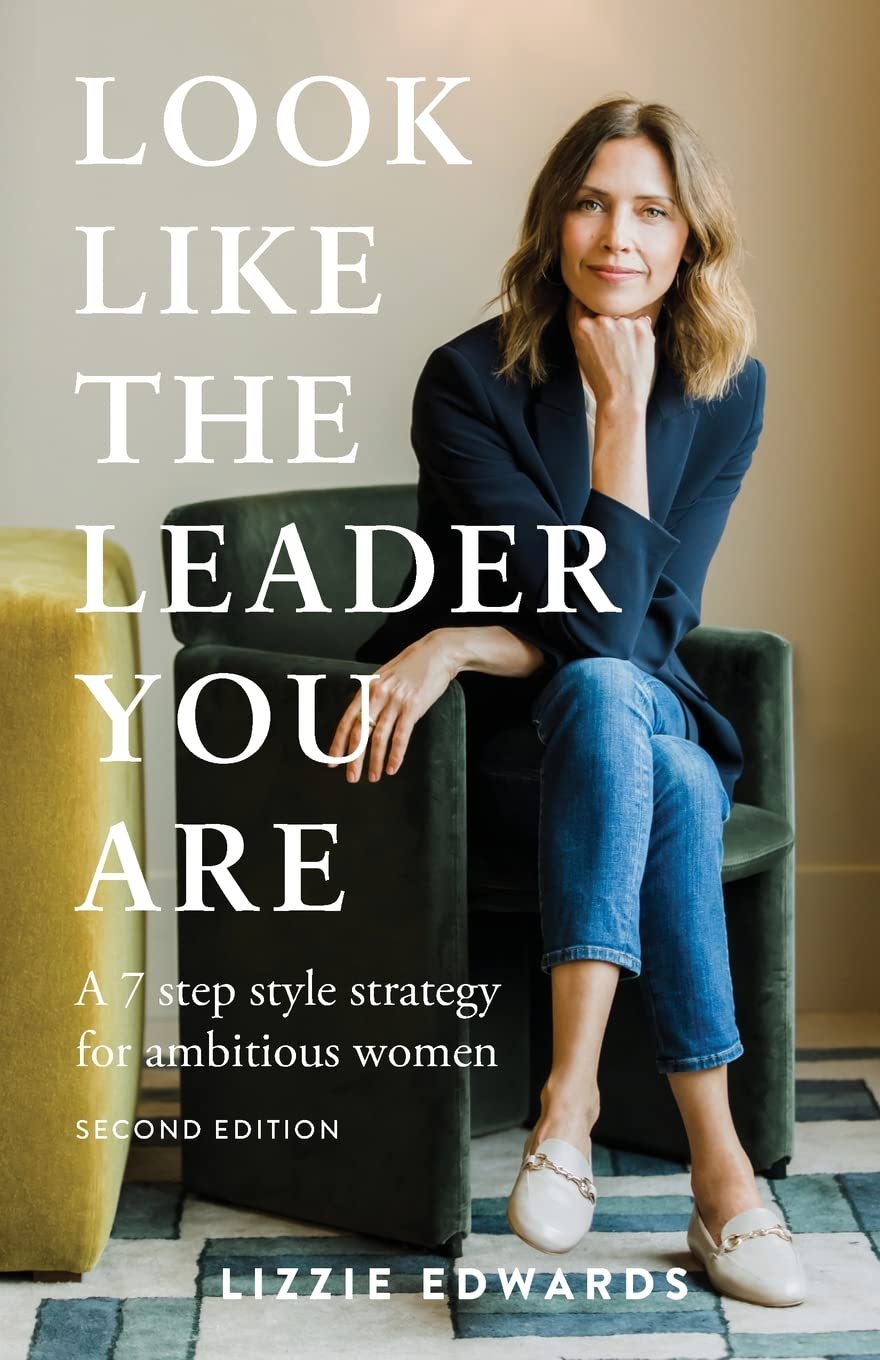Look Like The Leader You Are: A 7 step style strategy for ambitious women