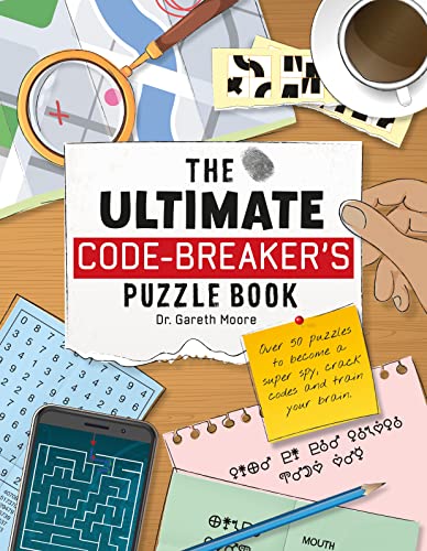 The Ultimate Code-breaker's Puzzle Book: Over 50 Puzzles to Become a Super Spy, Crack Codes, and Train Your Brain!