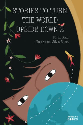 Stories To Turn The World Upside Down 2: Inspiring Short Stories for Kids About Self Confidence, Gratitude, Teamwork and Friendship | Book for 6+ year olds