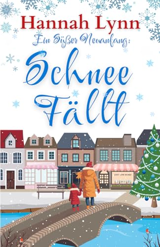 Ein Süßer Neuanfang: Schnee Fällt (Eine süße Neuanfangsserie, Band 7)