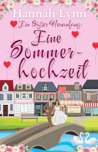 Ein süßer Neuanfang: Eine Sommerhochzeit (Eine süße Neuanfangsserie, Band 6)