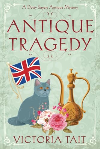 Antique Tragedy (A Dotty Sayers Antique Mystery, Band 5)