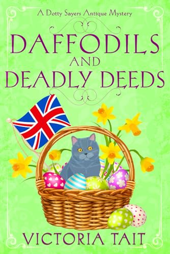 Daffodils And Deadly Deeds: A British Cozy Mystery with a Female Amateur Sleuth (A Dotty Sayers Antique Mystery, Band 9)