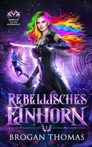 Rebellisches Einhorn (Rebellin aus der Anderswelt, Band 1)