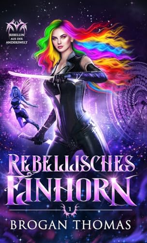 Rebellisches Einhorn (Rebellin aus der Anderswelt, Band 1)