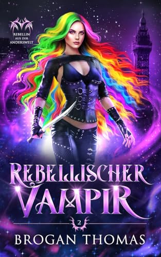 Rebellischer Vampir (Rebellin aus der Anderswelt, Band 2)