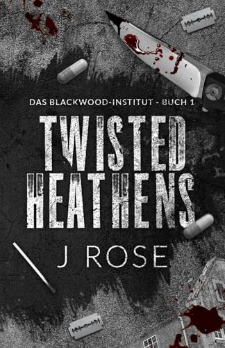 Twisted Heathens: Eine dunkle Why-Choose-Liebesgeschichte (Blackwood-Institut, Band 1)
