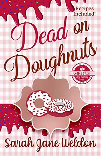 Dead on Doughnuts: A Coffee Shop Culinary Cozy Mystery (A Coffee Shop Mystery, Band 1)