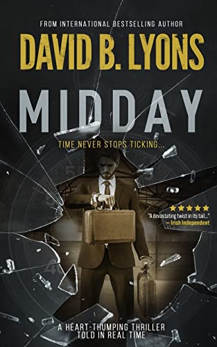 Midday: A Heart-Thumping thriller told in real time (Tick-Tock Trilogy, Band 1)