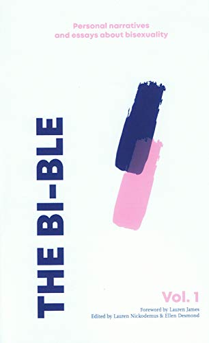 The Bi-ble: Essays and Personal Narratives about Bisexuality