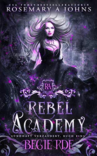 Rebel Academy: Begierde: Eine paranormale Akademie-Romance-Serie (Sündhaft verzaubert, Band 1)