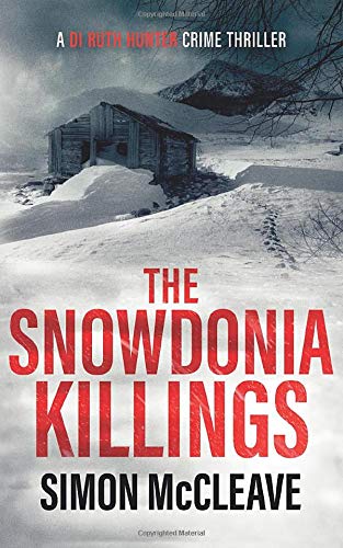 The Snowdonia Killings: A Snowdonia Murder Mystery Book 1 (A DI Ruth Hunter Crime Thriller, Band 1)