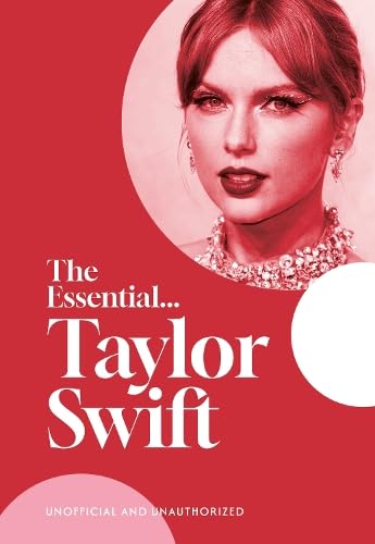 The Essential...taylor Swift: Her Complete, Beautifully Illustrated Story