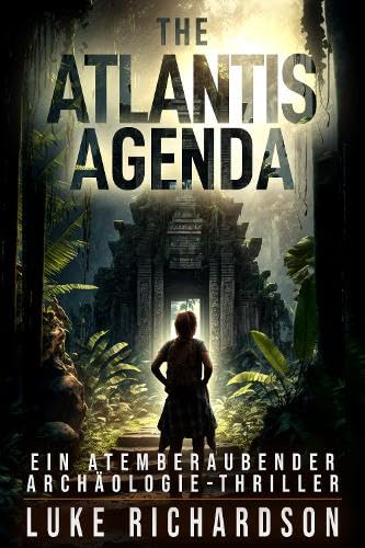 The Atlantis Agenda (deutsche Ausgabe): Ein Atemberaubender Archäologie-Thriller (Eden Black Archäologie-Thriller, Band 2)
