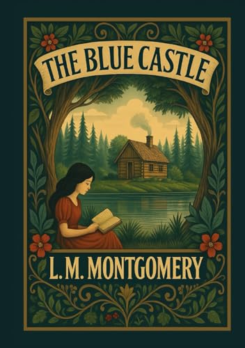 The Blue Castle: Classic Illustrated Novel by L.M. Montgomery