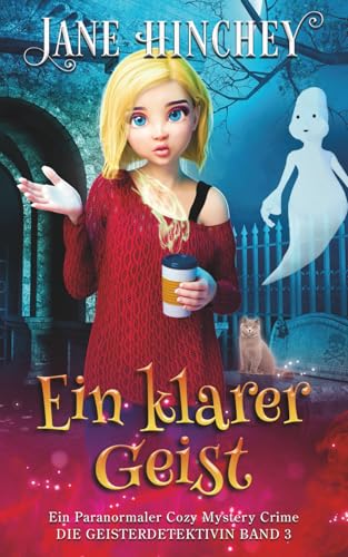 Ein klarer Geist: Ein Paranormaler Cozy Mystery Crime (Ghost Detective / Die Geisterdetektivin, Band 3)