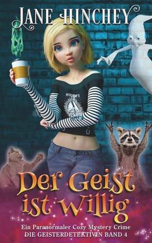 Der Geis ist Willig: Ein Paranormaler Cozy Mystery Crime (Ghost Detective / Die Geisterdetektivin, Band 4)
