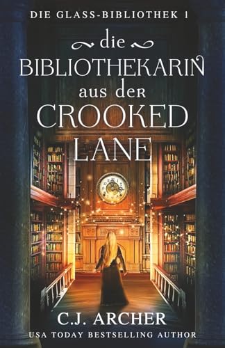 Die Bibliothekarin aus der Crooked Lane (Die Glass-Bibliothek, Band 1)