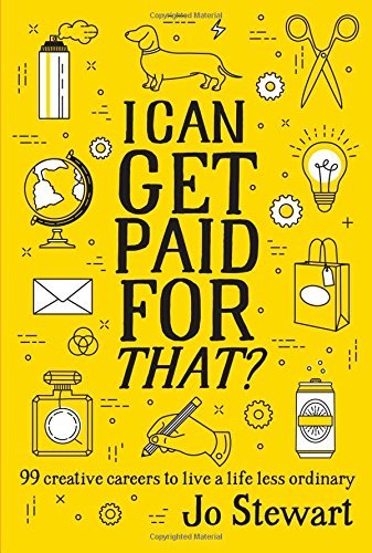 I Can Get Paid for That?: 99 Creative Careers to Live a Life Less Ordinary