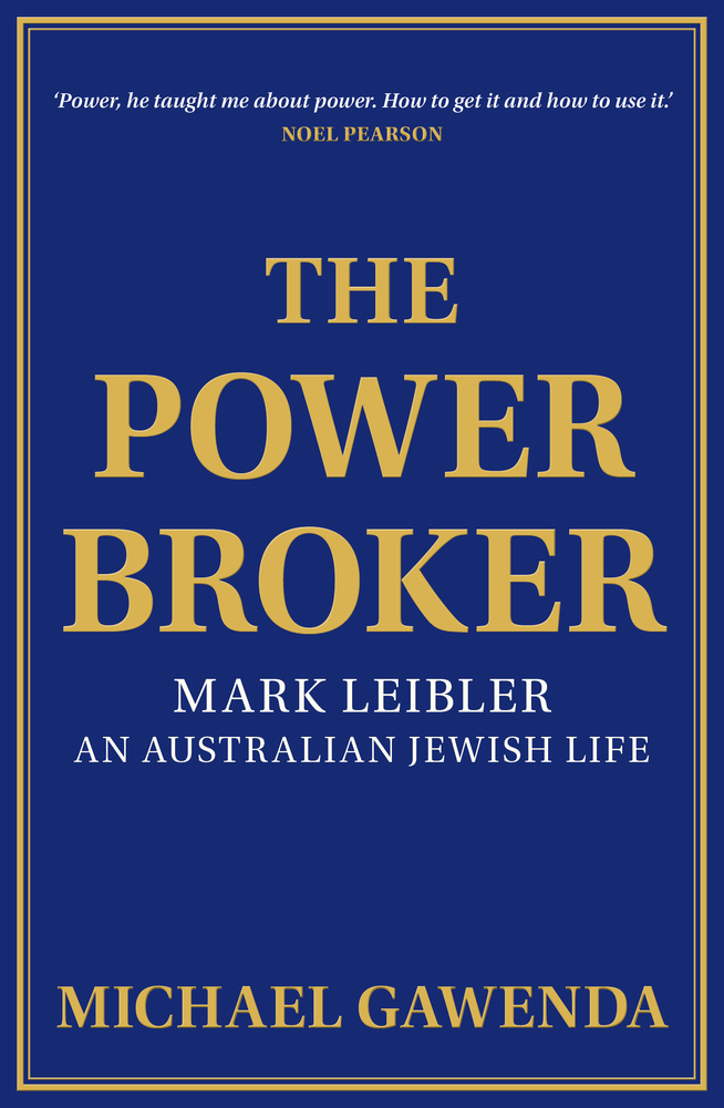 The Powerbroker: Mark Leibler, an Australian Jewish Life (Biography)
