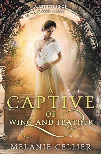 A Captive of Wing and Feather: A Retelling of Swan Lake (Beyond the Four Kingdoms, Band 5)