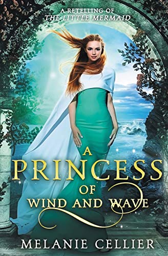 A Princess of Wind and Wave: A Retelling of The Little Mermaid (Beyond the Four Kingdoms, Band 6)
