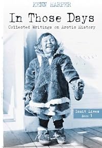 In Those Days: Inuit Lives (In Those Days: Collected Writings on Arctic History, 1, Band 1)