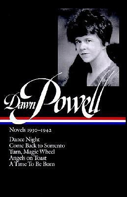 Novels 1930-1942: Dance Night/Come Back to Sorrento, Turn, Magic Wheel/Angels on Toast/a Time to Be Born (Library of America)
