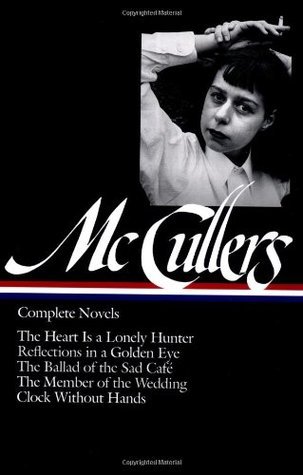Carson McCullers: Complete Novels (LOA #128): The Heart Is a Lonely Hunter / Reflections in a Golden Eye / The Ballad of the Sad Café / The Member of ... of America Carson McCullers Edition, Band 1)