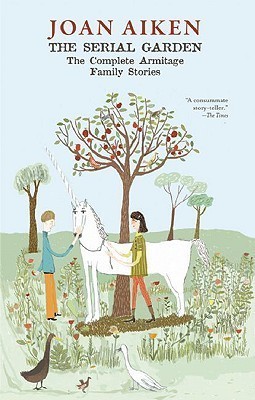 The Serial Garden: The Complete Armitage Family Stories (Junior Library Guild Selection)