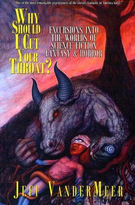 Why Should I Cut Your Throat?: Excursions into the Worlds of Science Fiction, Fantasy & Horror: Excursions into the Worlds of Science Fiction, Fantasy and Horror