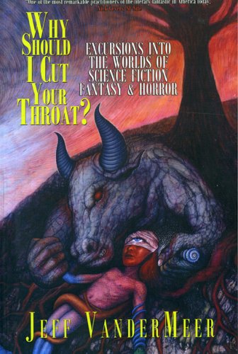 Why Should I Cut Your Throat?: Excursions into the Worlds of Science Fiction, Fantasy & Horror: Excursions into the Worlds of Science Fiction, Fantasy and Horror