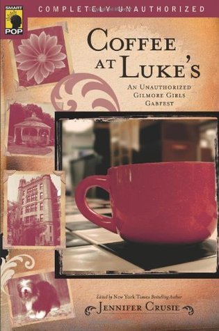 Coffee at Luke's: An Unauthorized Gilmore Girls Gabfest (Smart Pop Series)