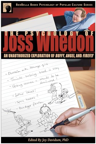 Psychology of Joss Whedon: An Unauthorized Exploration of Buffy, Angel, and Firefly (Psychology of Popular Culture)