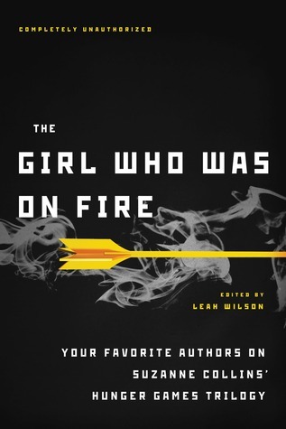 The Girl Who Was on Fire: Your Favorite Authors on Suzanne Collins Hunger Games Trilogy