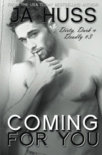 Coming For You: Dirty, Dark, and Deadly Book Three
