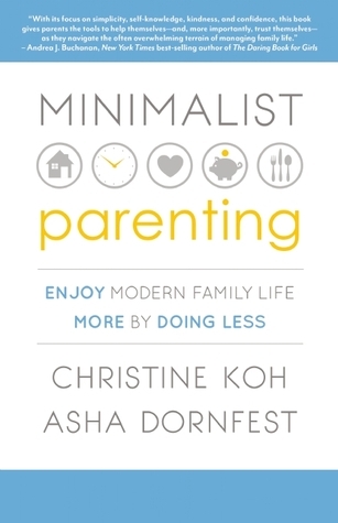 Minimalist Parenting: Enjoy Modern Family Life More by Doing Less